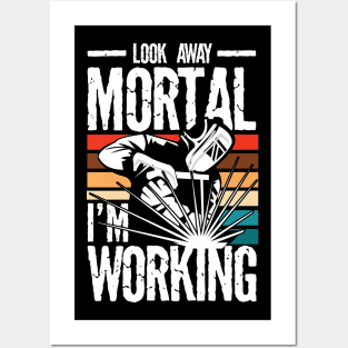 Look Away Mortal I'm Working Welder - Welding Posters and Art